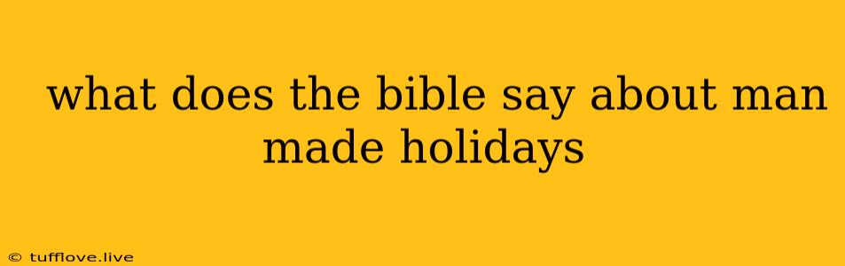  What Does The Bible Say About Man Made Holidays