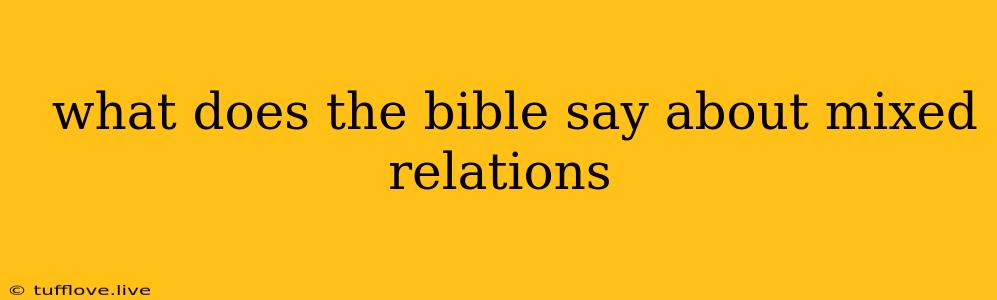  What Does The Bible Say About Mixed Relations