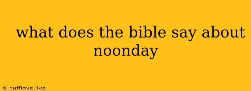  What Does The Bible Say About Noonday