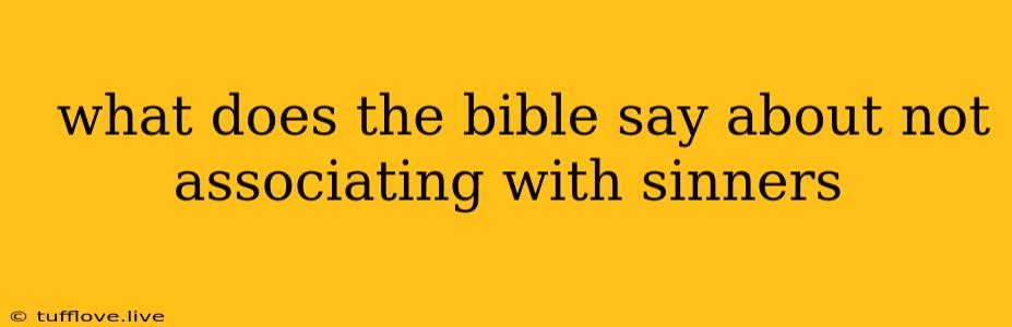  What Does The Bible Say About Not Associating With Sinners