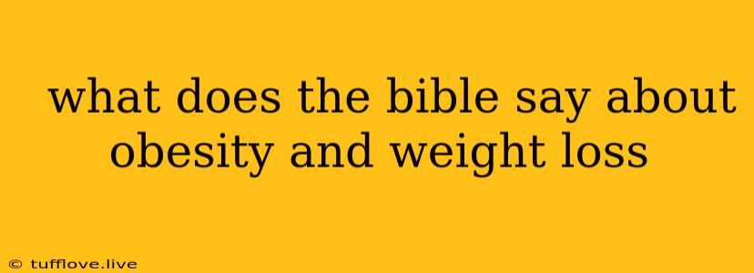  What Does The Bible Say About Obesity And Weight Loss