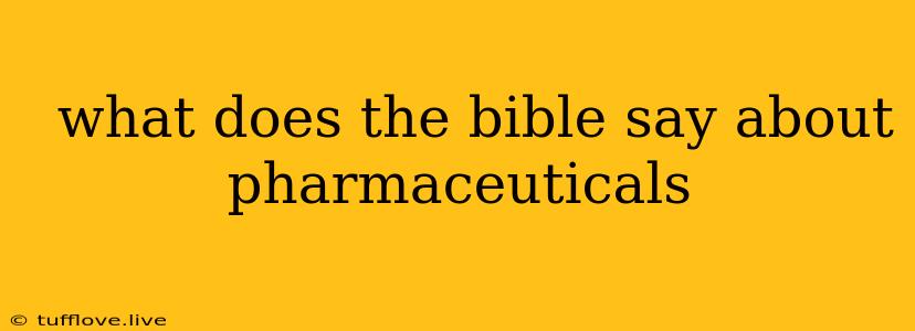  What Does The Bible Say About Pharmaceuticals