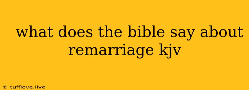  What Does The Bible Say About Remarriage Kjv