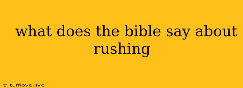  What Does The Bible Say About Rushing