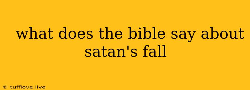  What Does The Bible Say About Satan's Fall