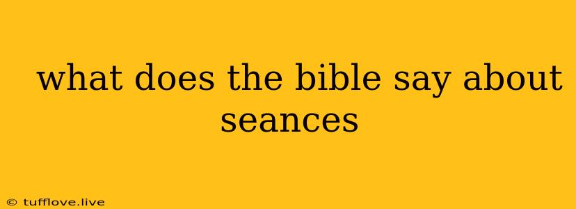  What Does The Bible Say About Seances