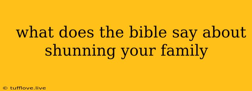  What Does The Bible Say About Shunning Your Family