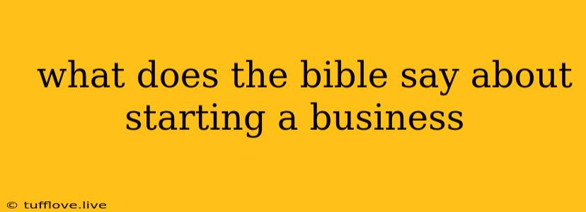  What Does The Bible Say About Starting A Business