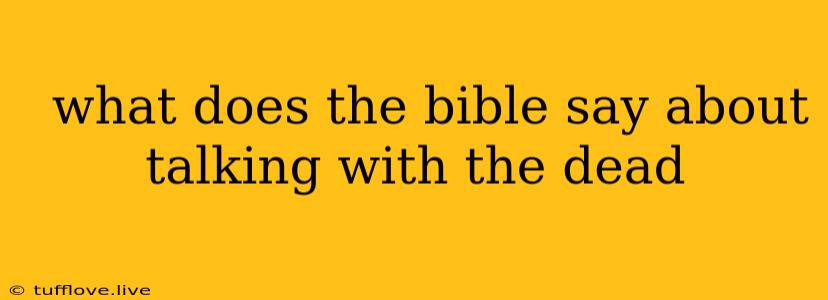  What Does The Bible Say About Talking With The Dead