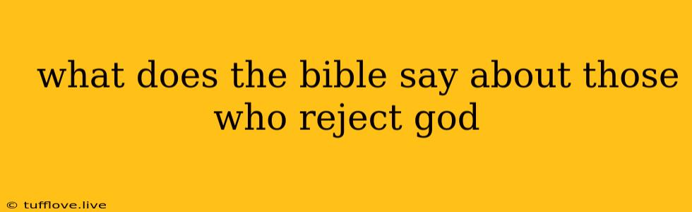  What Does The Bible Say About Those Who Reject God