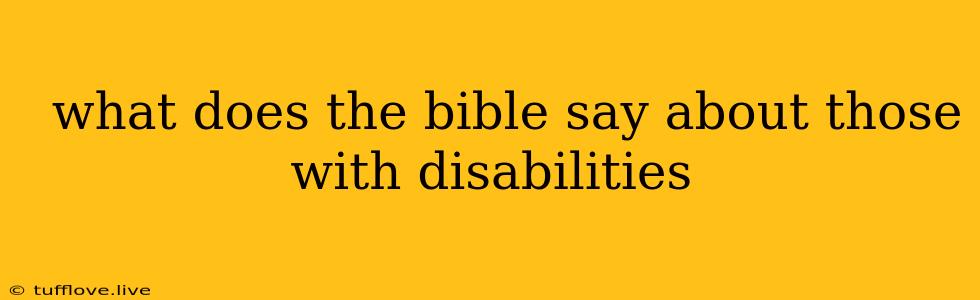  What Does The Bible Say About Those With Disabilities