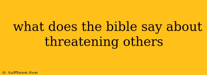  What Does The Bible Say About Threatening Others