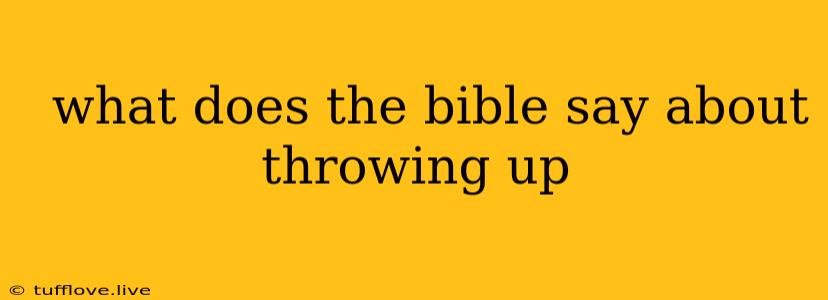  What Does The Bible Say About Throwing Up