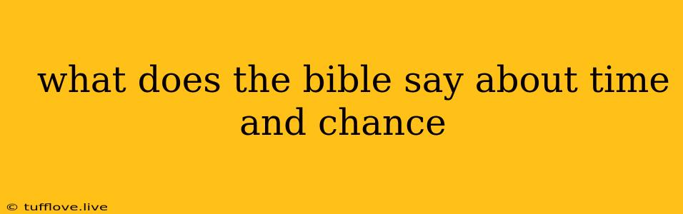  What Does The Bible Say About Time And Chance