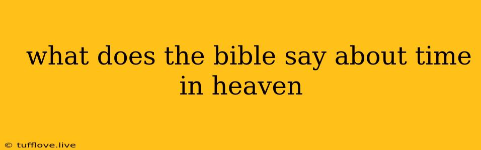  What Does The Bible Say About Time In Heaven