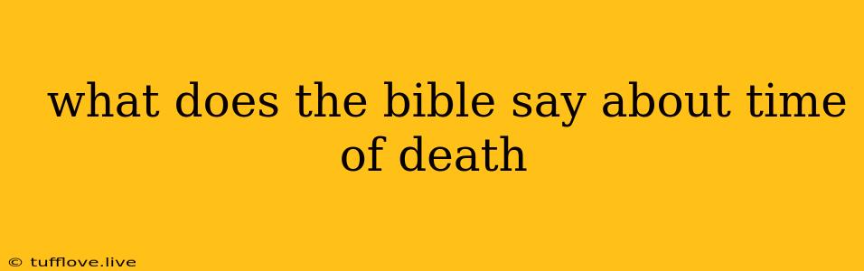  What Does The Bible Say About Time Of Death