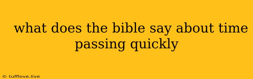  What Does The Bible Say About Time Passing Quickly