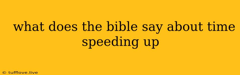  What Does The Bible Say About Time Speeding Up