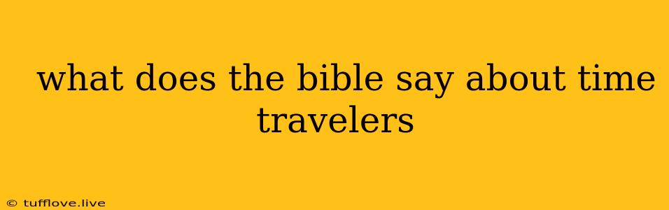  What Does The Bible Say About Time Travelers