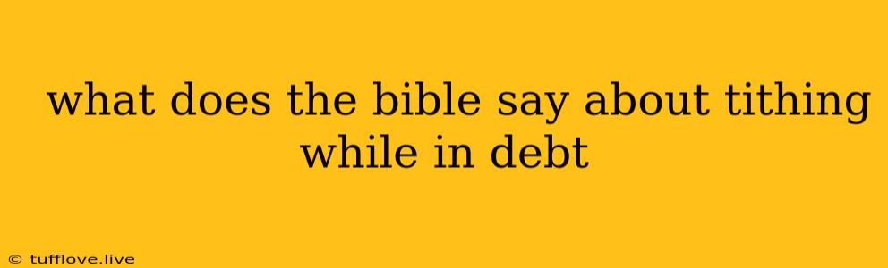  What Does The Bible Say About Tithing While In Debt