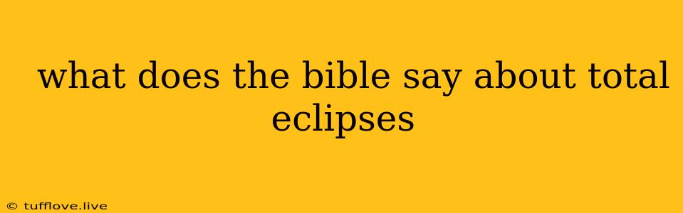  What Does The Bible Say About Total Eclipses