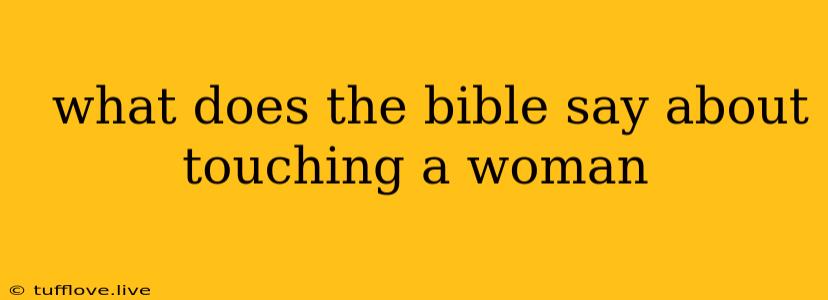  What Does The Bible Say About Touching A Woman