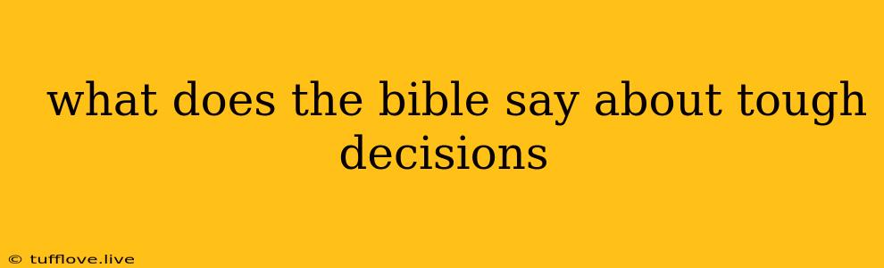  What Does The Bible Say About Tough Decisions