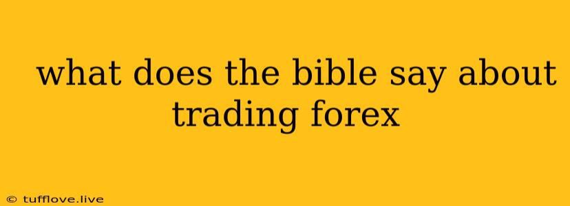  What Does The Bible Say About Trading Forex