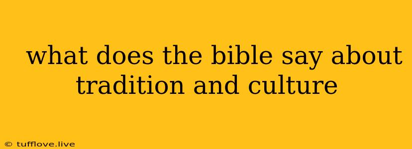  What Does The Bible Say About Tradition And Culture