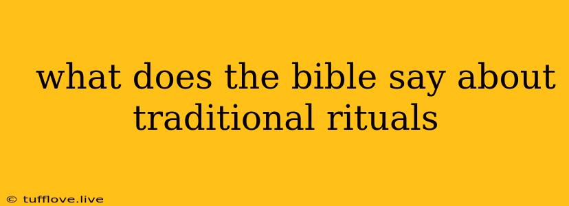  What Does The Bible Say About Traditional Rituals