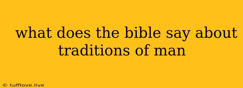  What Does The Bible Say About Traditions Of Man