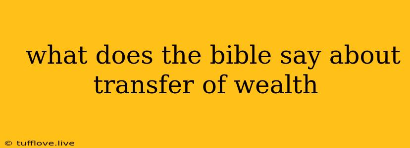  What Does The Bible Say About Transfer Of Wealth