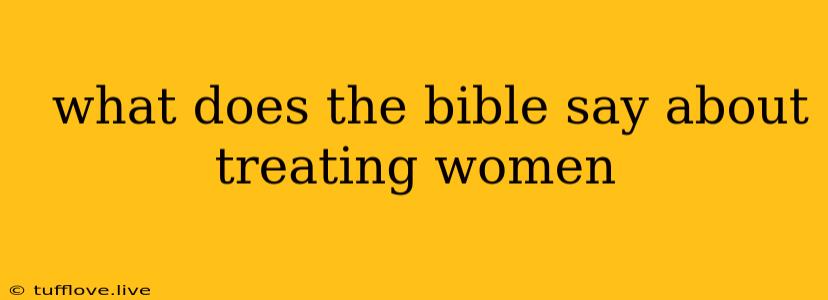  What Does The Bible Say About Treating Women