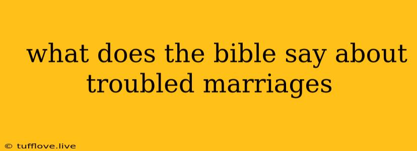  What Does The Bible Say About Troubled Marriages