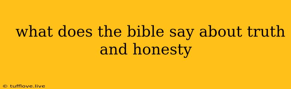  What Does The Bible Say About Truth And Honesty