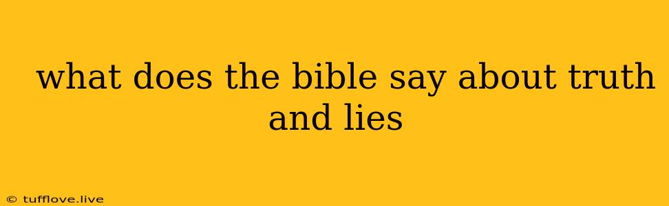  What Does The Bible Say About Truth And Lies