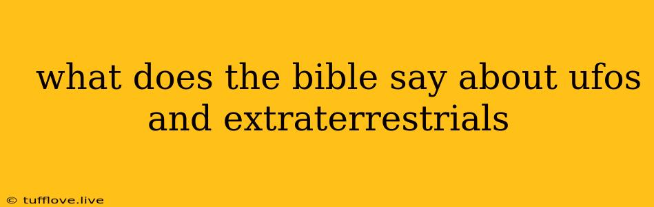  What Does The Bible Say About Ufos And Extraterrestrials