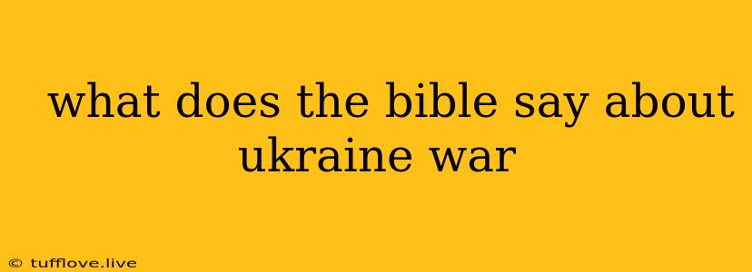  What Does The Bible Say About Ukraine War