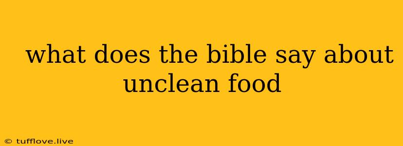  What Does The Bible Say About Unclean Food