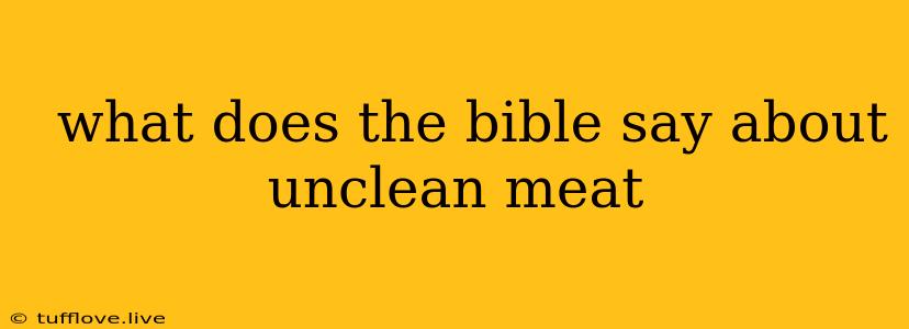  What Does The Bible Say About Unclean Meat