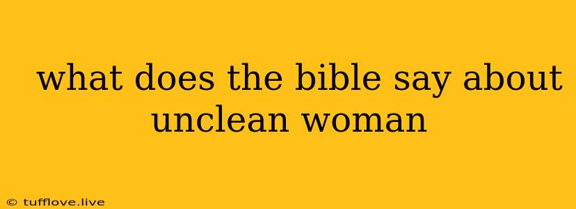  What Does The Bible Say About Unclean Woman