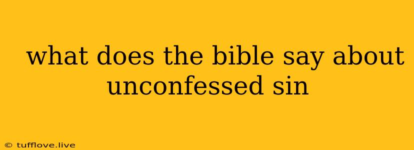  What Does The Bible Say About Unconfessed Sin