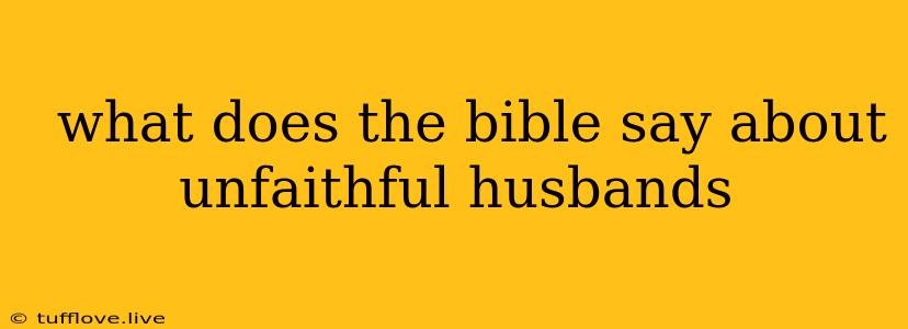  What Does The Bible Say About Unfaithful Husbands