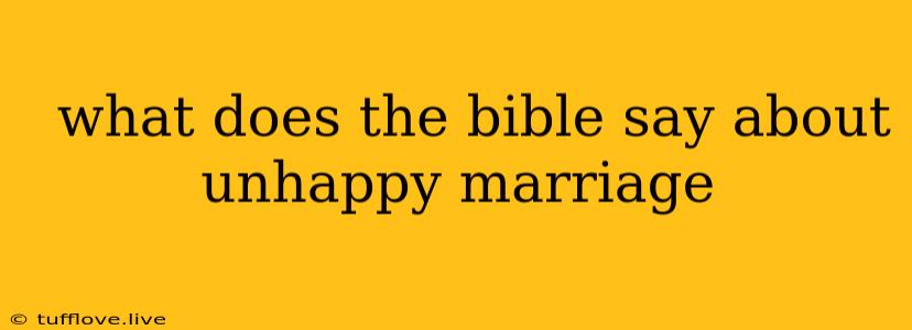  What Does The Bible Say About Unhappy Marriage