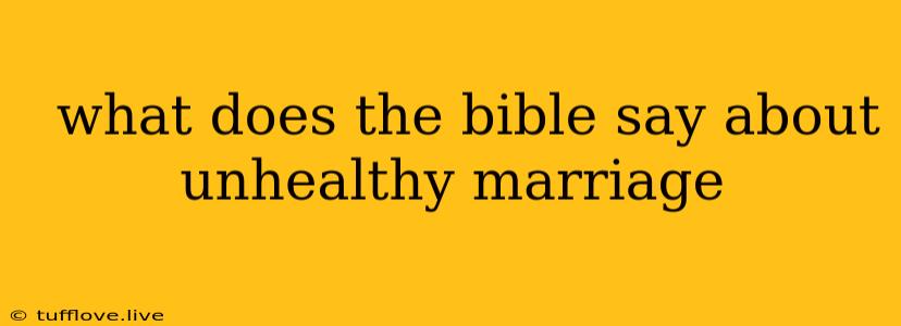  What Does The Bible Say About Unhealthy Marriage