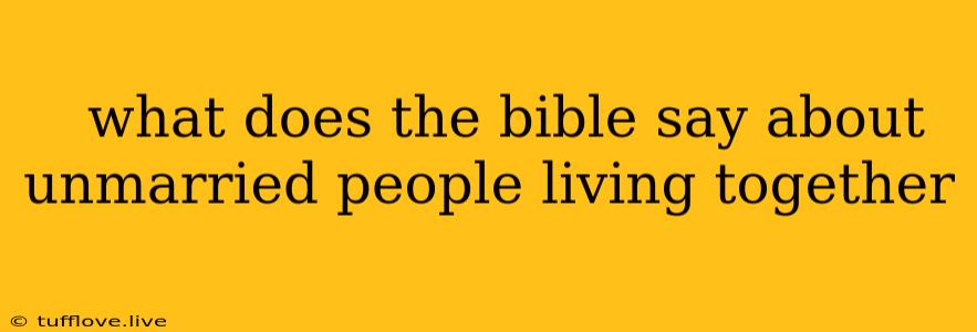  What Does The Bible Say About Unmarried People Living Together