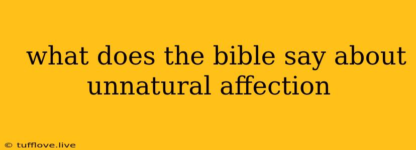  What Does The Bible Say About Unnatural Affection