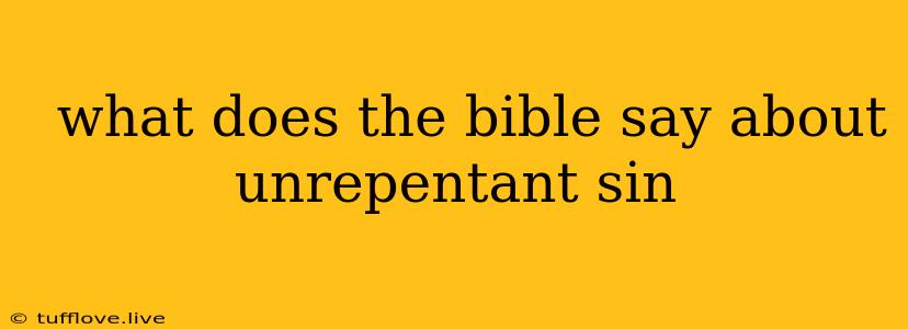  What Does The Bible Say About Unrepentant Sin