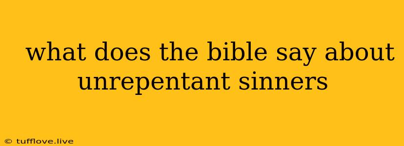  What Does The Bible Say About Unrepentant Sinners