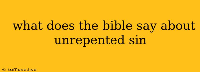  What Does The Bible Say About Unrepented Sin